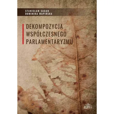 Dekompozycja wsp�czesnego parlamentaryzmu - Stanis�aw Sagan, Dominika Wapi�ska
