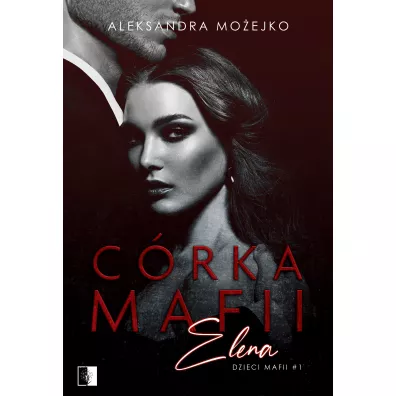 Crka mafii. Elena. Dzieci mafii. Tom 1 - Aleksandra Moejko