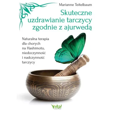 Skuteczne uzdrawianie tarczycy zgodnie z ajurwed� - Marianne  Teitelbaum
