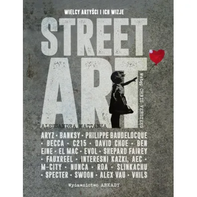 Street Art. Wielcy arty�ci i ich wizje - Alessandra Mattanza