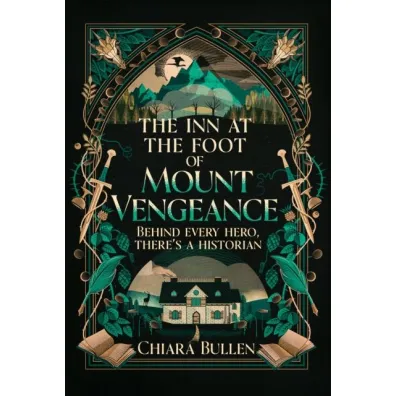 The Inn at the Foot of Mount Vengeance - Chiara  Bullen