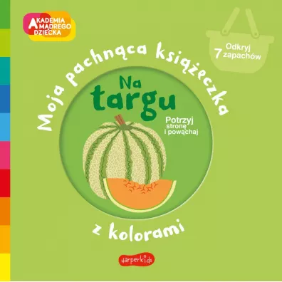 Na targu. Akademia Mdrego Dziecka. Moja pachnca ksieczka z kolorami - Mr Iwi