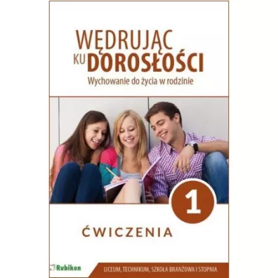 W�druj�c ku doros�o�ci. Wychowanie do �ycia w rodzinie. �wiczenia dla uczni�w klasy 1 liceum og�lnokszta�c�cego, technikum, szko�y bran�owej I stopnia - Teresa Kr�l, Magdalena Guziak-Nowak