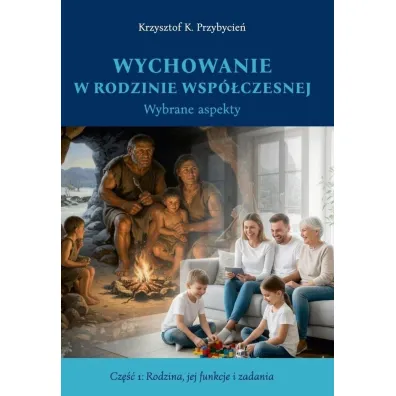 Wychowanie w rodzinie wsp�czesnej cz.1 - Krzysztof K Przybycie�