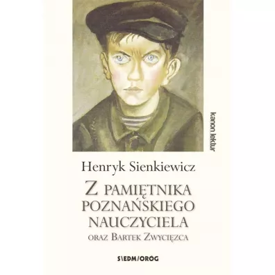 Z pami�tnika pozna�skiego nauczyciela oraz Bartek Zwyci�zca - Henryk Sienkiewicz