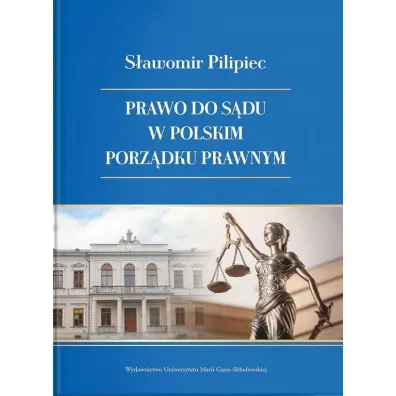Prawo do s�du w polskim porz�dku prawnym - S�awomir Pilipiec