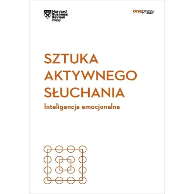 Sztuka aktywnego s�uchania. Inteligencja emocjonalna. Harvard Business Review