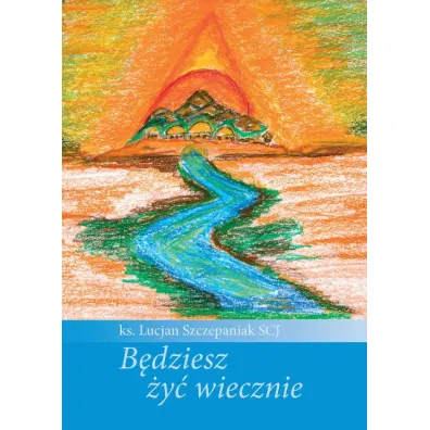 B�dziesz �y� wiecznie - Lucjan Szczepaniak