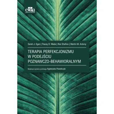 Terapia perfekcjonizmu w podej�ciu poznawczo-behawioralna - Sarah J. Egan