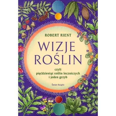 Wizje rolin, czyli pidziesit rolin leczniczych i jeden grzyb - Robert Rient