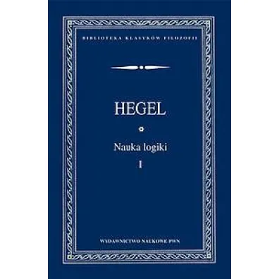Nauka logiki T.1 - Georg Wilhelm Friedrich Hegel