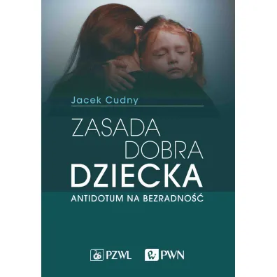 Zasada dobra dziecka. Antidotum na bezradno�� - Jacek Cudny