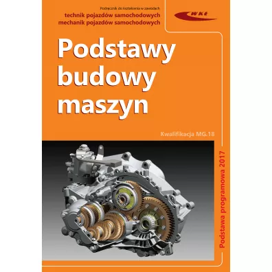 Podstawy budowy maszyn. Technik pojazd�w samochodowych. Kwalifikacja MG.18. Podstawa programowa 2017 - Piotr Bo�, S�awomir Sitarz