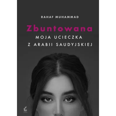 Zbuntowana. Moja ucieczka z Arabii Saudyjskiej - Rahaf Mohammed
