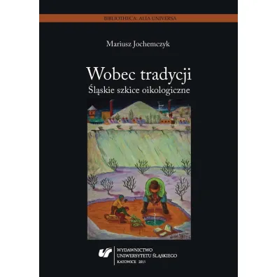 Wobec tradycji. �l�skie szkice oikologiczne - Mariusz Jochemczyk