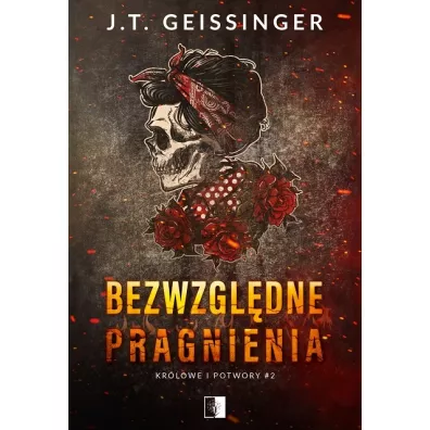 Bezwzgl�dne pragnienia. Kr�lowe i potwory. Tom 2 - J. T. Geissinger