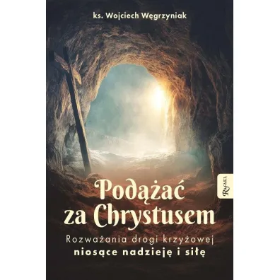 Pod��a� za Chrystusem. Rozwa�ania drogi krzy�owej nios�ce nadziej� i si�� - Wojciech W�grzyniak