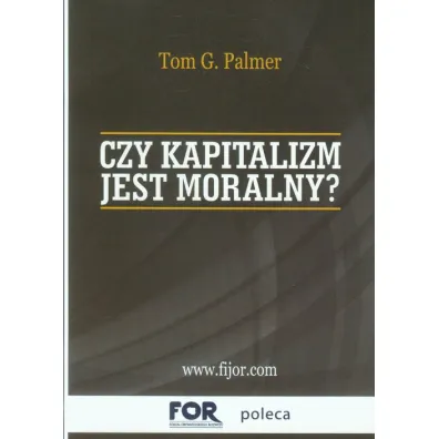 Czy kapitalizm jest moralny? - Palmer G Tom