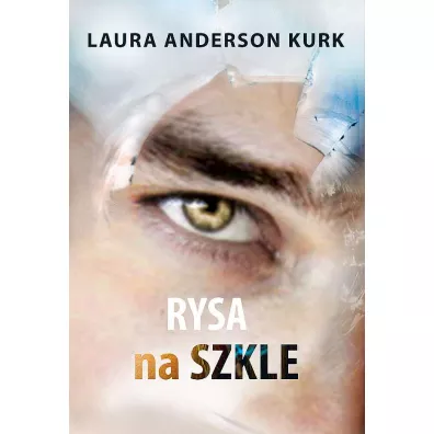 Rysa na szkle. Dziewczyna ze szk�a. Tom 2 - Laura Anderson  Kurk