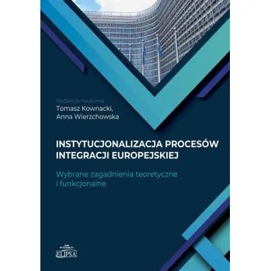Instytucjonalizacja proces�w integracji europejski - Anna Wierzchowska, Tomasz Kownacki