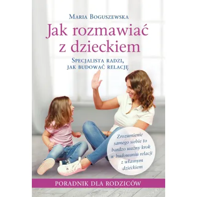 Jak rozmawia� z dzieckiem - Maria Boguszewska
