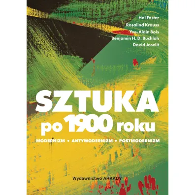 Sztuka po 1900 roku - Foster Hal, Rosalind E. Krauss