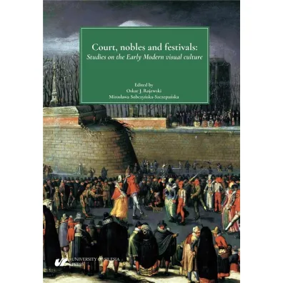 Court, nobles and festivals. Studies on the Early Modern visual culture - Anna  Trzcionka-Wieczorek