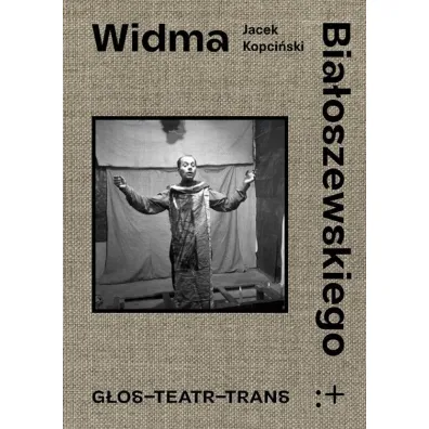 Widma Bia�oszewskiego. G�os - Teatr - Trans - Jacek Kopci�ski