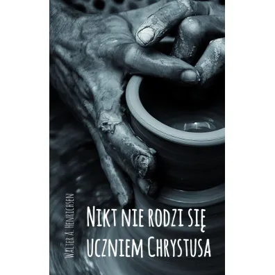 Nikt nie rodzi si� uczniem Chrystusa - Walter A Henrichsen