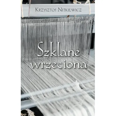 Szklane wrzeciona - Krzysztof Nitkiewicz