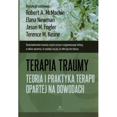 Terapia traumy. Teoria i praktyka terapii opartej na dowodach - Elana Newman, Jason M Fogler, Robert A McMackin