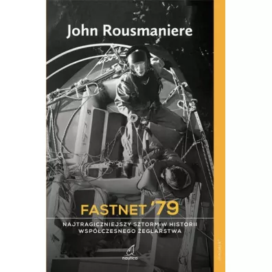 Fastnet '79 Najtragiczniejszy sztorm w historii wspczesnego eglarstwa - John  Rousmaniere