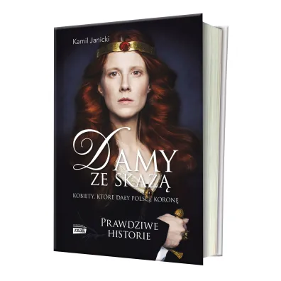 Damy ze skaz�. Kobiety, kt�re da�y Polsce koron�
