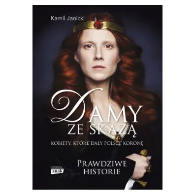 Damy ze skaz�. Kobiety, kt�re da�y Polsce koron�