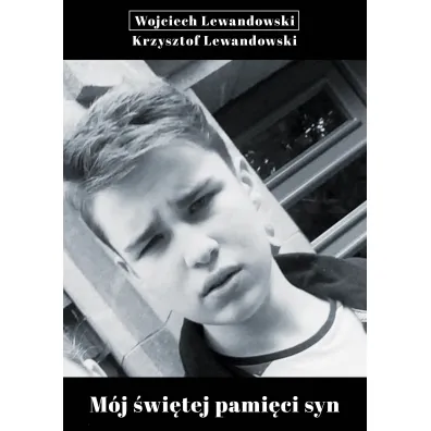 M�j �wi�tej pami�ci syn - Krzysztof Lewandowski, Wojciech Lewandowski