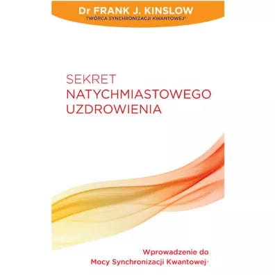 Sekret natychmiastowego uzdrowienia - Frank J. Kinslow