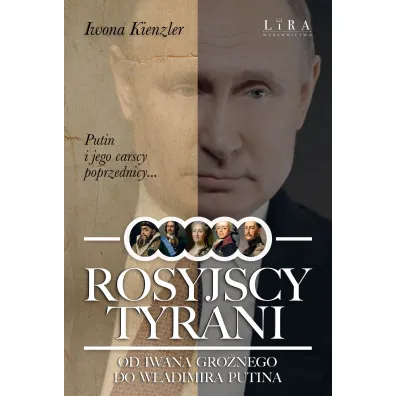 Rosyjscy tyrani. Od Iwana Gro�nego do W�adimira Putina - Iwona Kienzler
