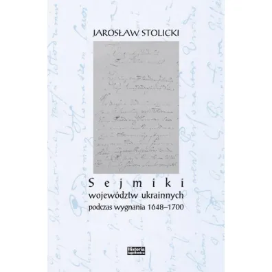 Sejmiki wojew�dztw ukrainnych podczas wygnania 1648-1700 - Jaros�aw Stolicki