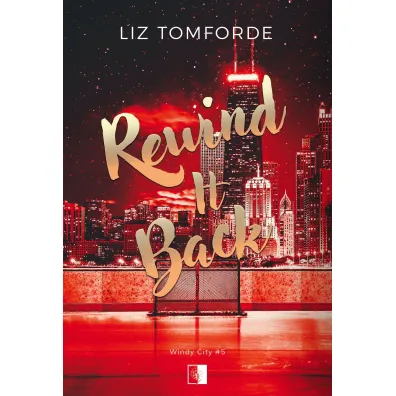 Rewind It Back. Seria Windy City. Tom 5 - Liz Tomforde
