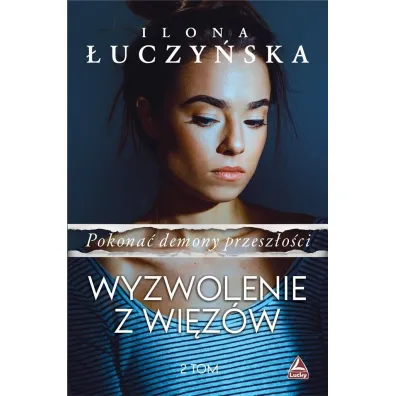 Wyzwolenie z wi�z�w. Pokona� demony przesz�o�ci. Tom 2 - Ilona  �uczy�ska