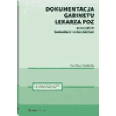 Dokumentacja gabinetu lekarza POZ. Wzory pism, komentarz i orzecznictwo