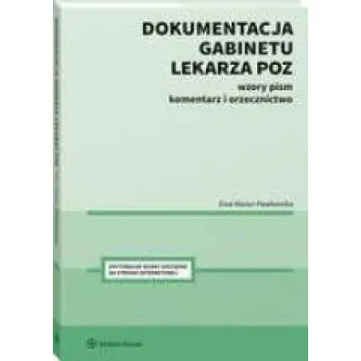 Dokumentacja gabinetu lekarza POZ. Wzory pism, komentarz i orzecznictwo
