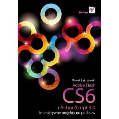Adobe Flash CS6 i ActionScript 3.0. Interaktywne projekty od podstaw - Pawe� Zakrzewski