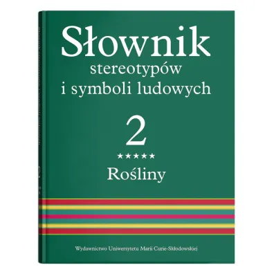 Ro�liny. S�ownik stereotyp�w i symboli ludowych. Tom 2. Cz�� 5