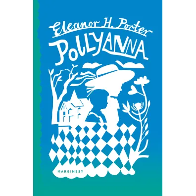 Pollyanna - Eleanor Hodgeman Porter
