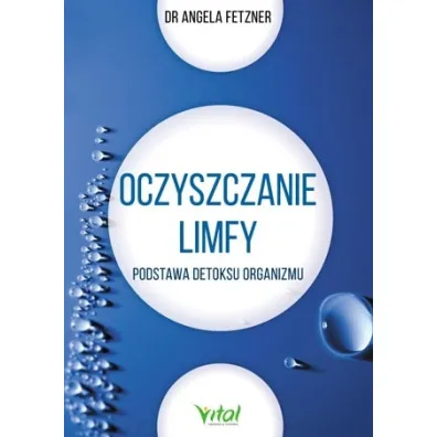 Oczyszczanie limfy. Podstawa detoksu organizmu - Angela  Fetzner