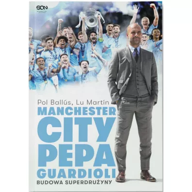 Manchester City Pepa Guardioli. Budowa superdru�yny - Pol Ballus, Lu Martin