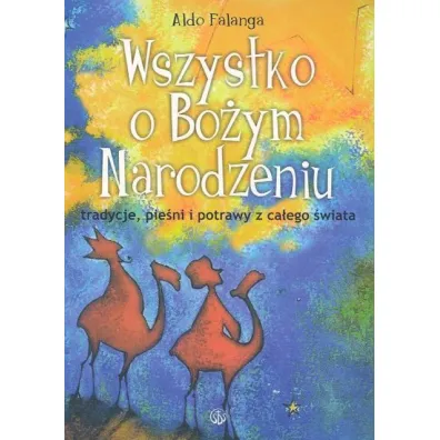 Wszystko o Bo�ym Narodzeniu. Tradycje, pie�ni - Aldo Falanga