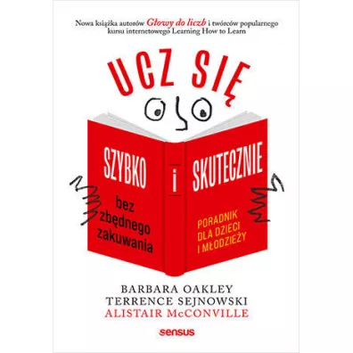 Ucz si� szybko i skutecznie bez zb�dnego zakuwania. Poradnik dla dzieci i m�odzie�y - Barbara Oakley, Alistair McConville, Terrence Sejnowski