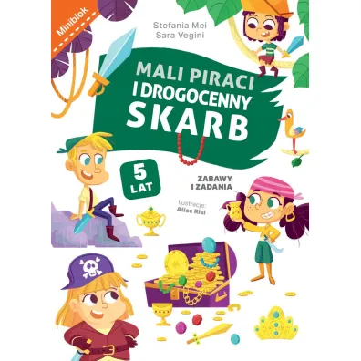 Mali piraci i drogenny skarb. Zabawy i zadania - Alice  Risi Ilustr, Sara  Vegini, Stefania  Mei